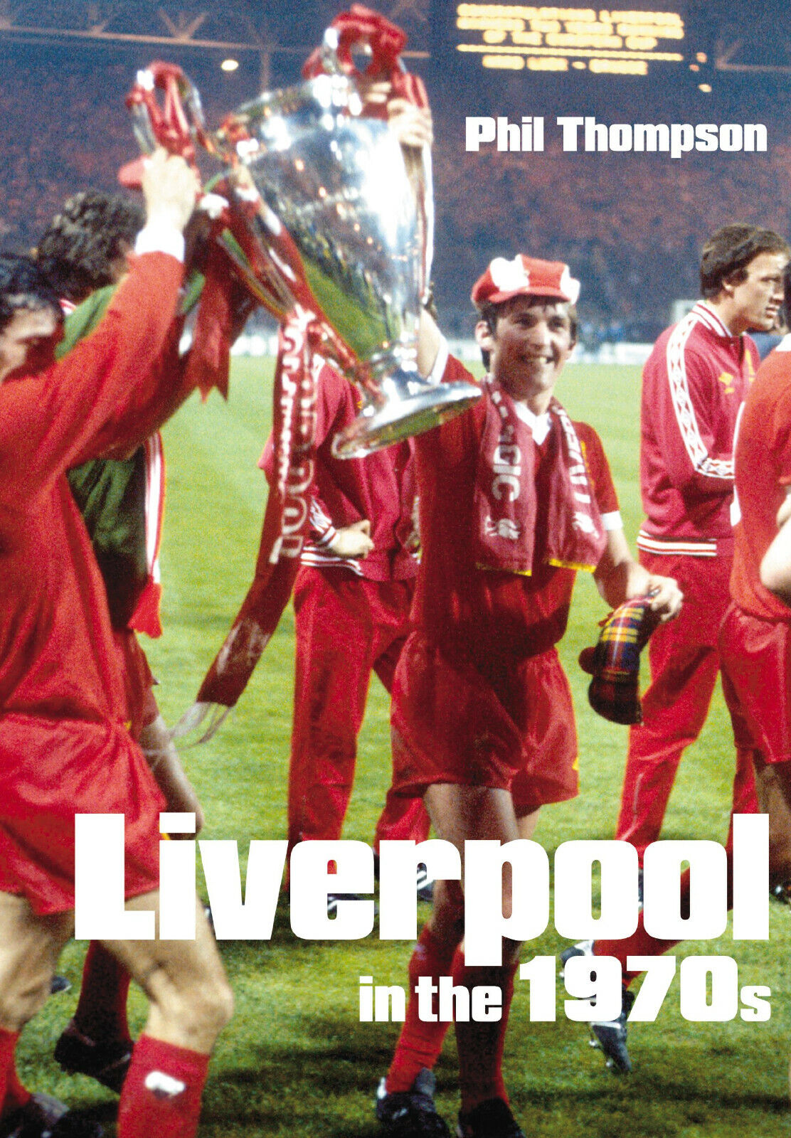 Liverpool in the 1970s - Phil Thompson - The History Press, 2005