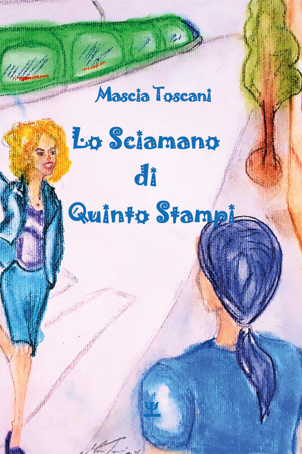 Lo sciamano di Quinto Stampi di Mascia Toscani,  2021,  Youcanprint