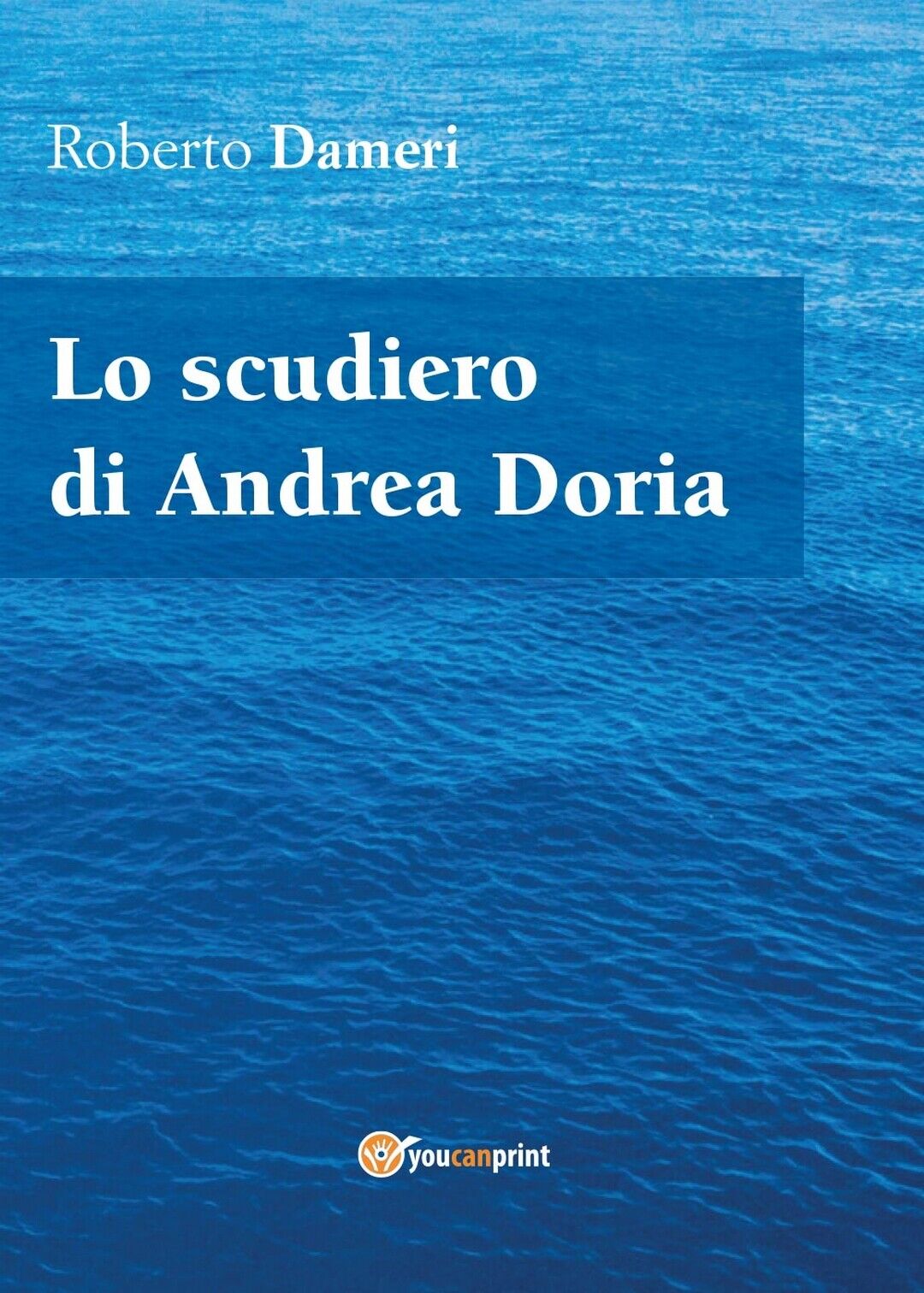Lo scudiero di Andrea Doria  di Roberto Dameri,  2017,  Youcanprint