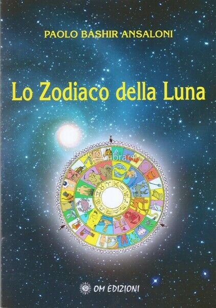 Lo zodiaco della luna  di Paolo Bashir Ansaloni,  2019,  Om Edizioni - ER