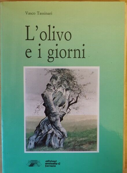 L'olivo e i giorni  di Vasco Tassinari,  1989,  Artstudio Ferrara - ER