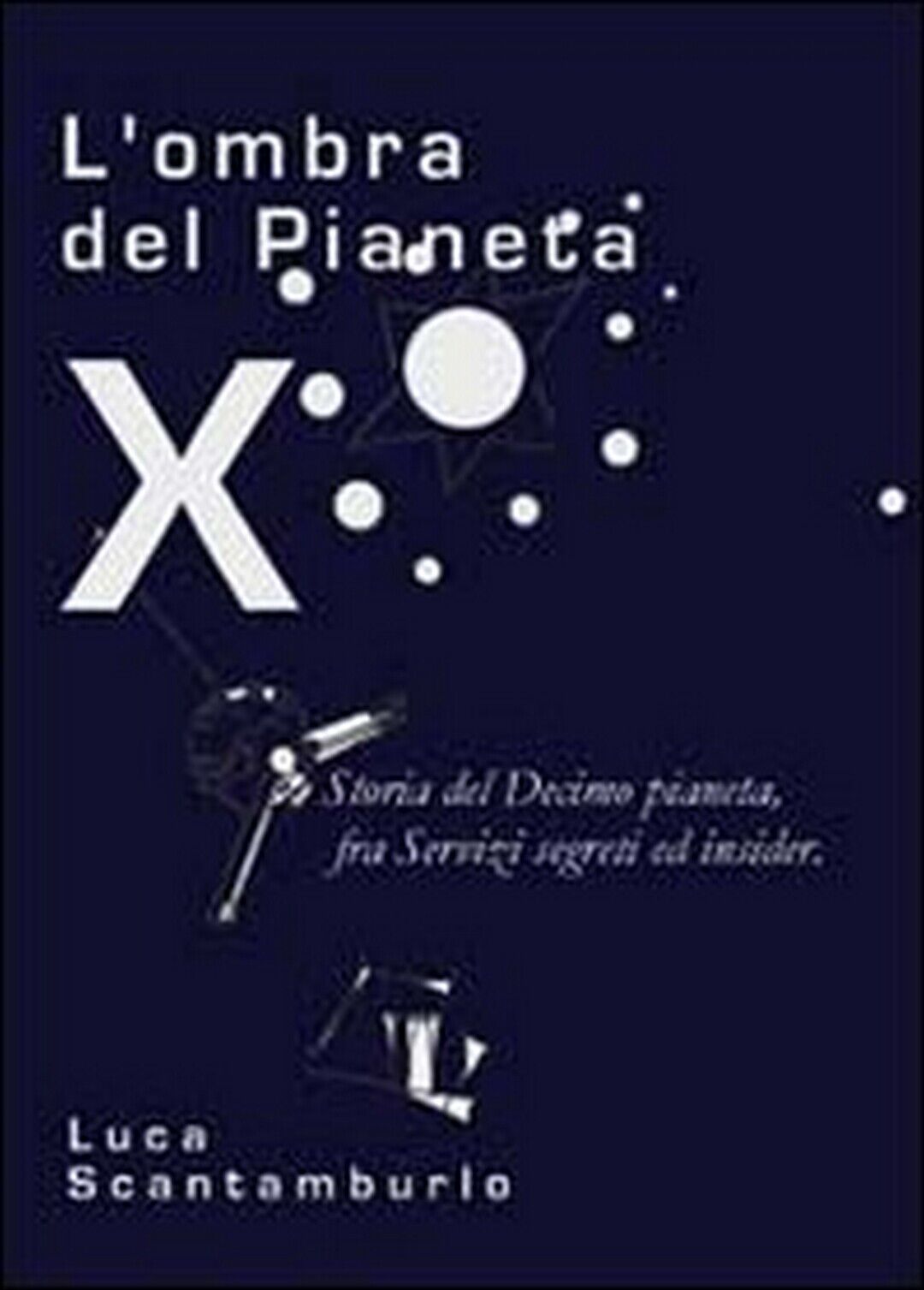 L'ombra del Pianeta X. Storia del Decimo pianeta, fra servizi segreti ed insider libro usato