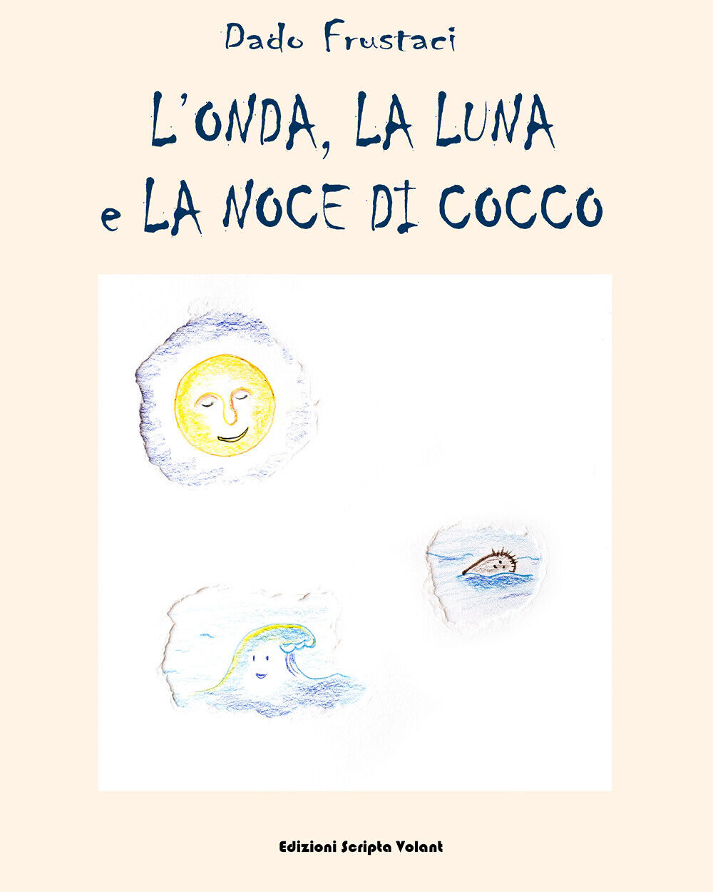 L'onda, la luna e la noce di cocco di Edoardo Frustaci,  2022,  Scripta Volant