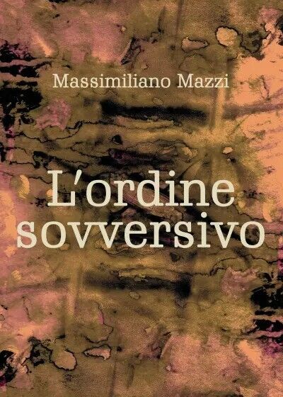 L'ordine sovversivo di Massimiliano Mazzi, 2022, Youcanprint
