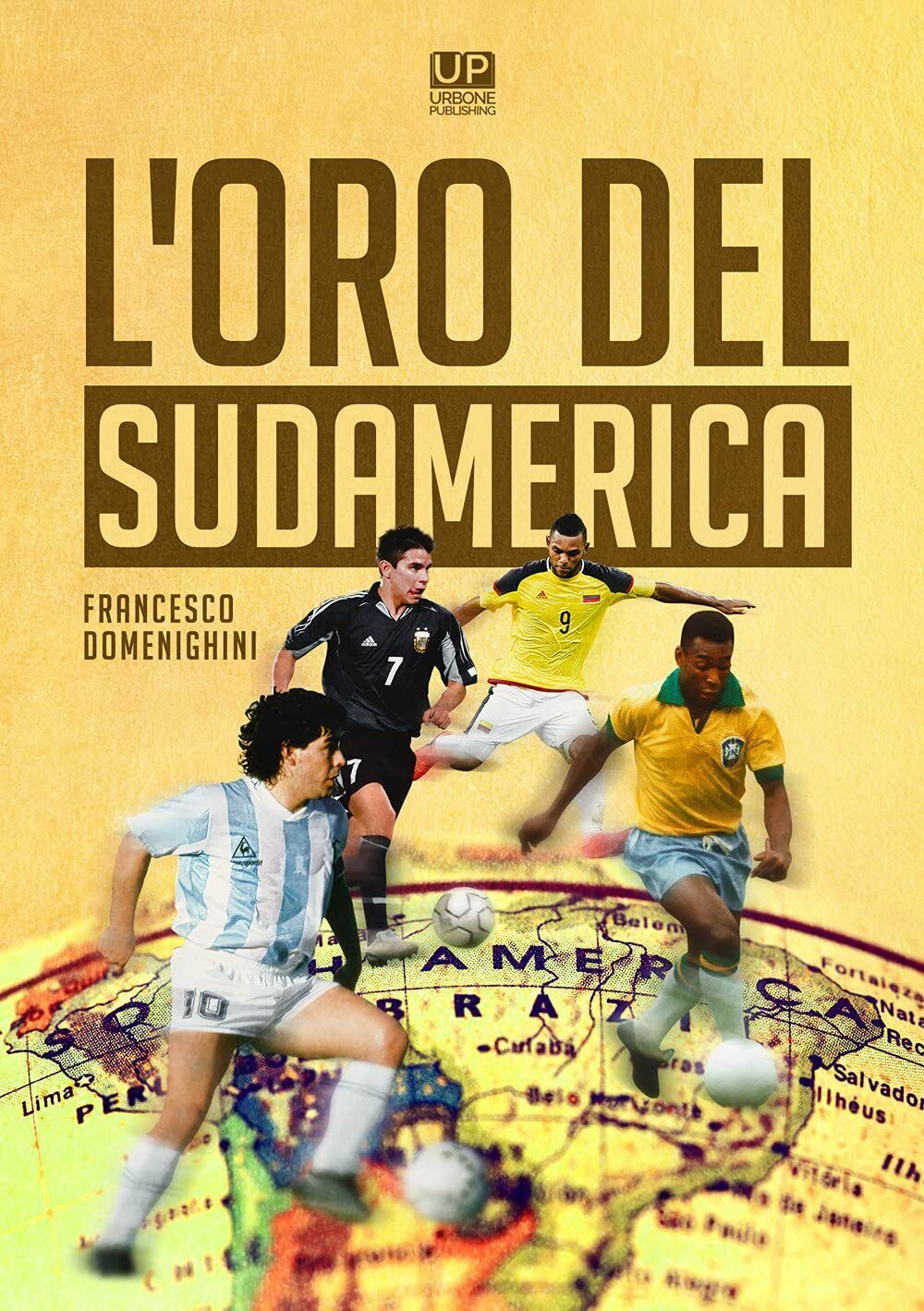 L'oro del Sudamerica - Francesco Domenighini -  Gianluca Iuorio Urbone, 2021