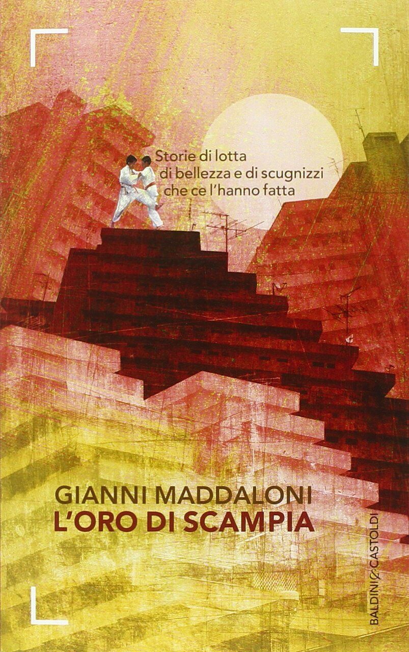 L'oro di Scampia - Gianni Maddaloni, Marco Caiazzo - Baldini + Castoldi, 2014