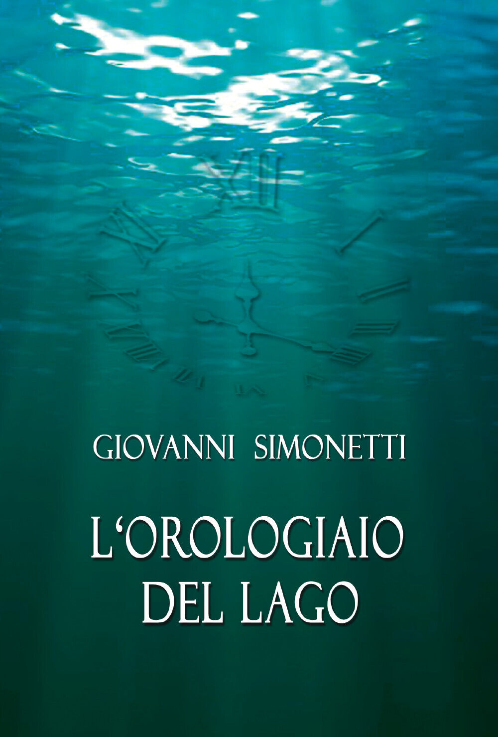 L'orologiaio del lago di Giovanni Simonetti,  2021,  Youcanprint