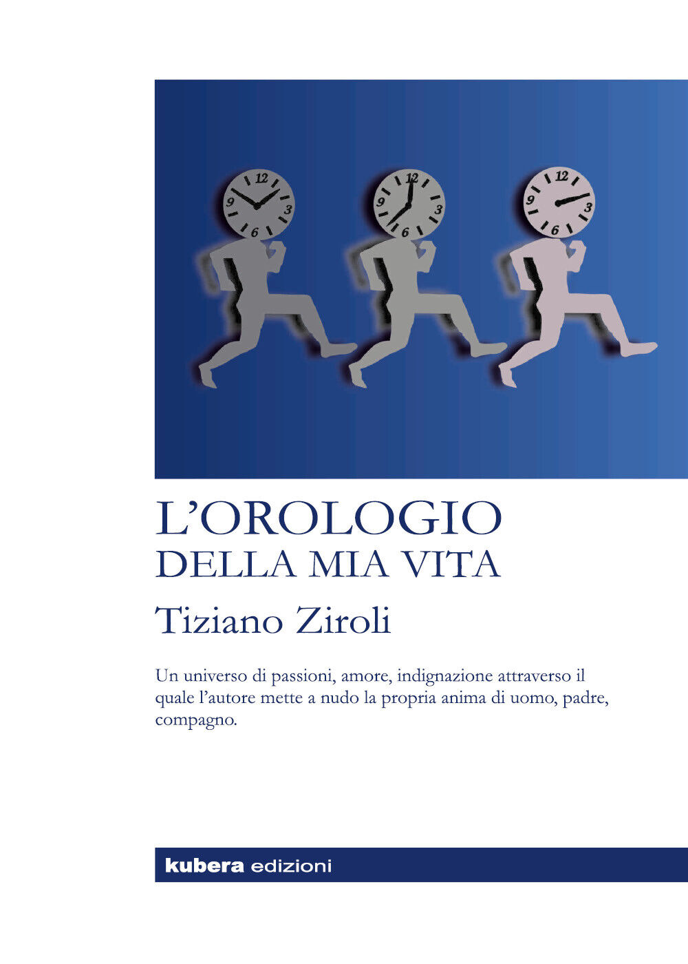 L'orologio della mia vita di Tiziano Ziroli,  2018,  Kubera Edizioni