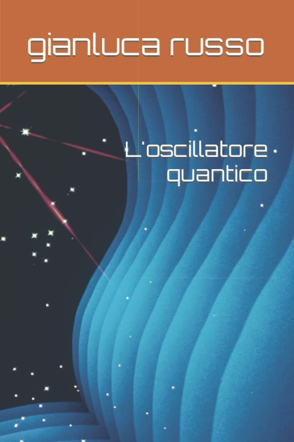 L'oscillatore quantico di Gianluca Russo,  2021,  Indipendently Published