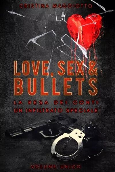 Love, sex & bullets. Volume unico  di Cristina Maggiotto, 2023, Youcanprint