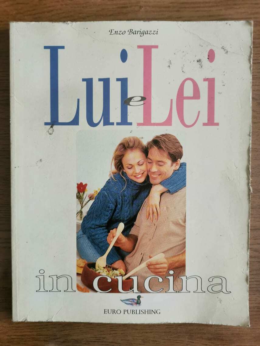 Lui & Lei in cucina - E. Barigazzi - Euro Publishing - 2000 - AR