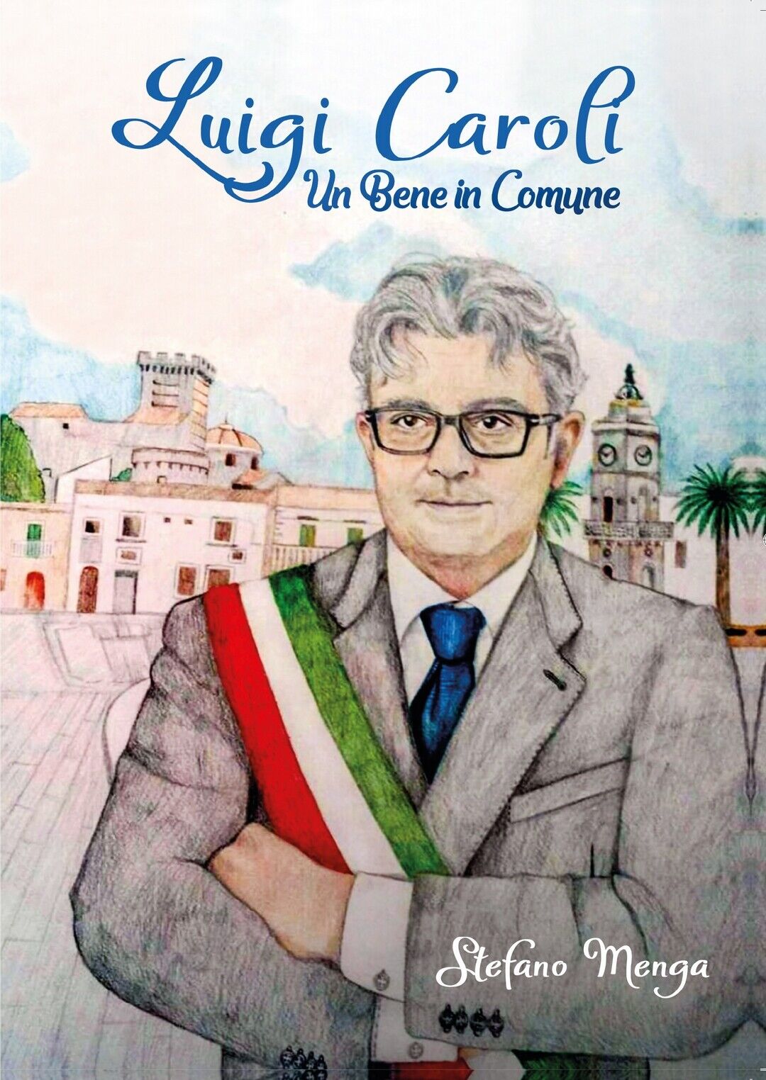 Luigi Caroli. Un bene in Comune  di Stefano Menga,  2020,  Youcanprint