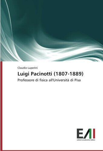 Luigi Pacinotti (1807-1889) - Claudio Luperini - Edizioni Accademiche, 2016