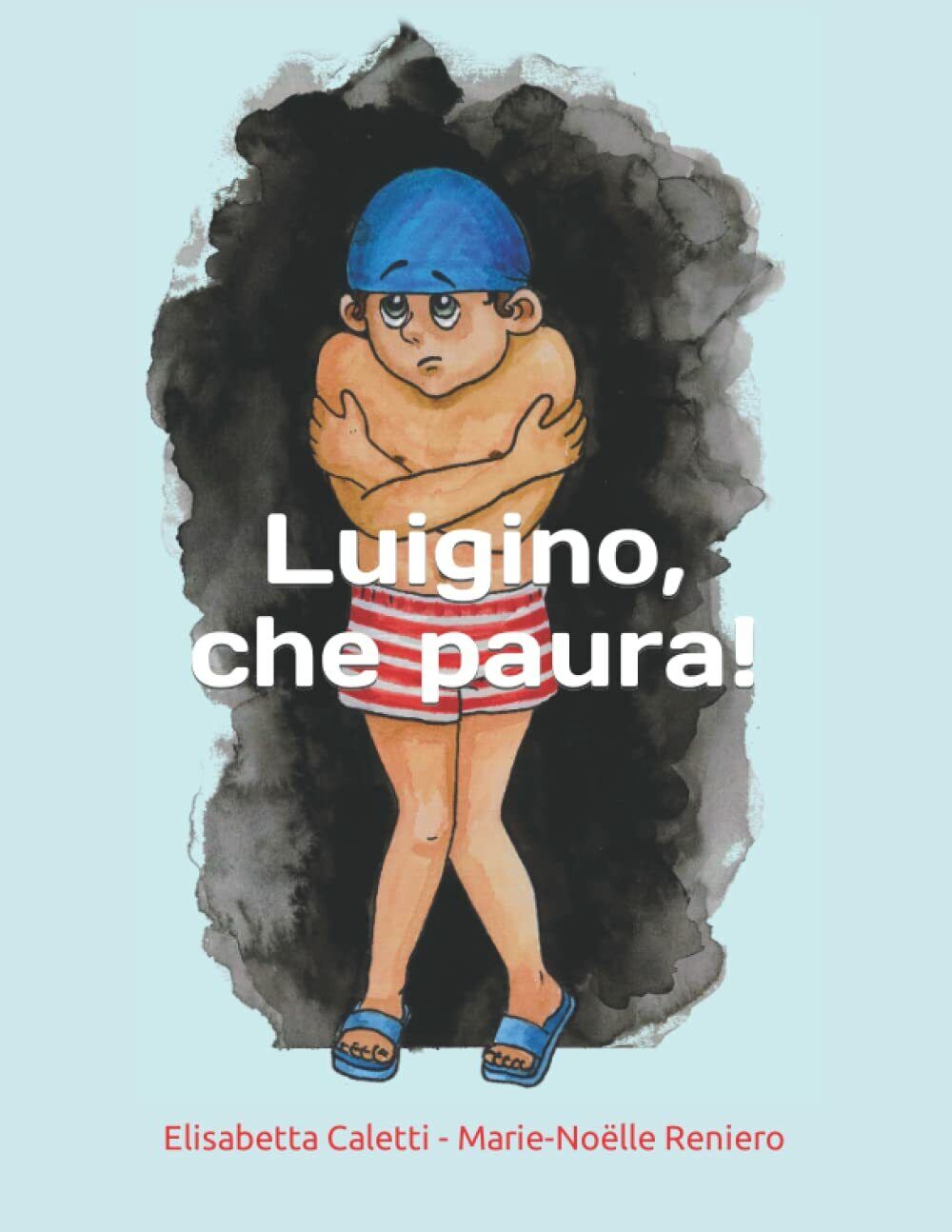 Luigino, che paura ! di Elisabetta Caletti,  2022,  Indipendently Published