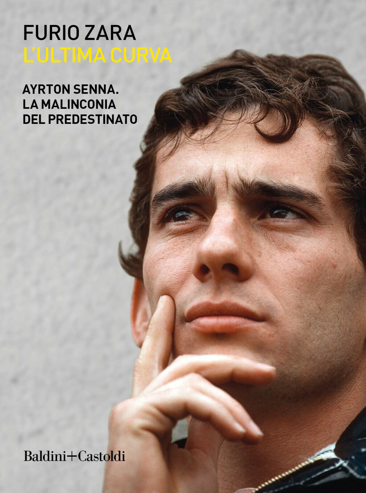 L'ultima curva. Ayrton Senna. La malinconia del predestinato - Zara - 2019