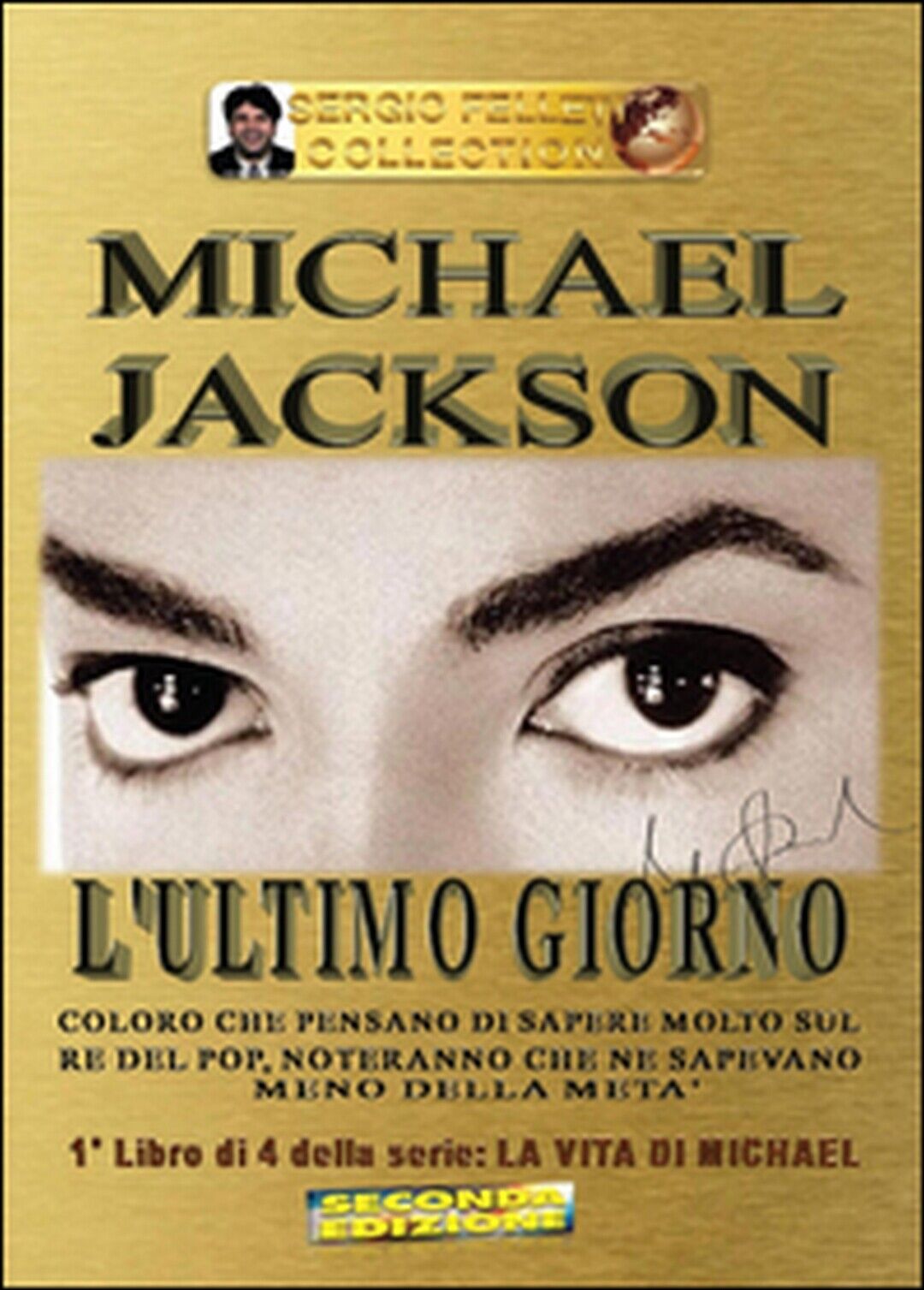 L'ultimo giorno. Michael Jackson. La vita di Michael Vol.1  di Sergio Felleti