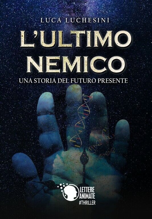 L'ultimo nemico - Una storia del futuro presente  di Luca Luchesini,  2018,  Let