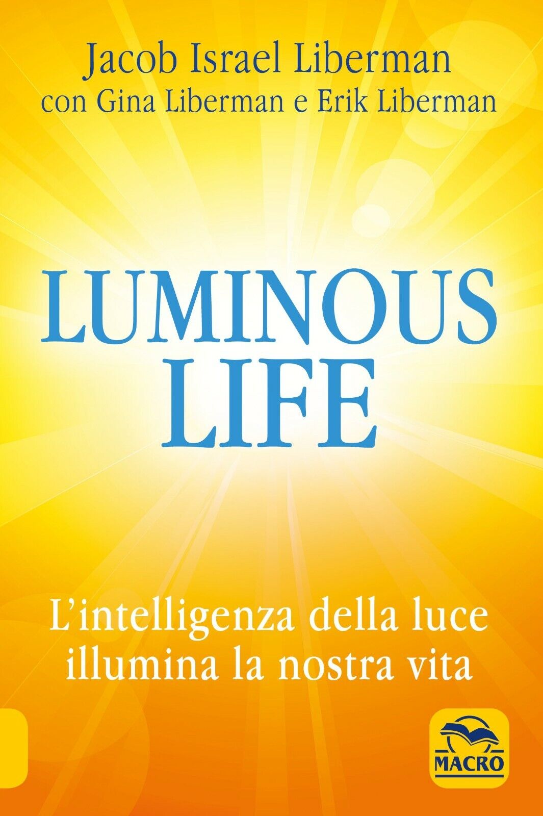 Luminous life. L'Intelligenza della luce illumina le nostre vite di Jacob Liberm