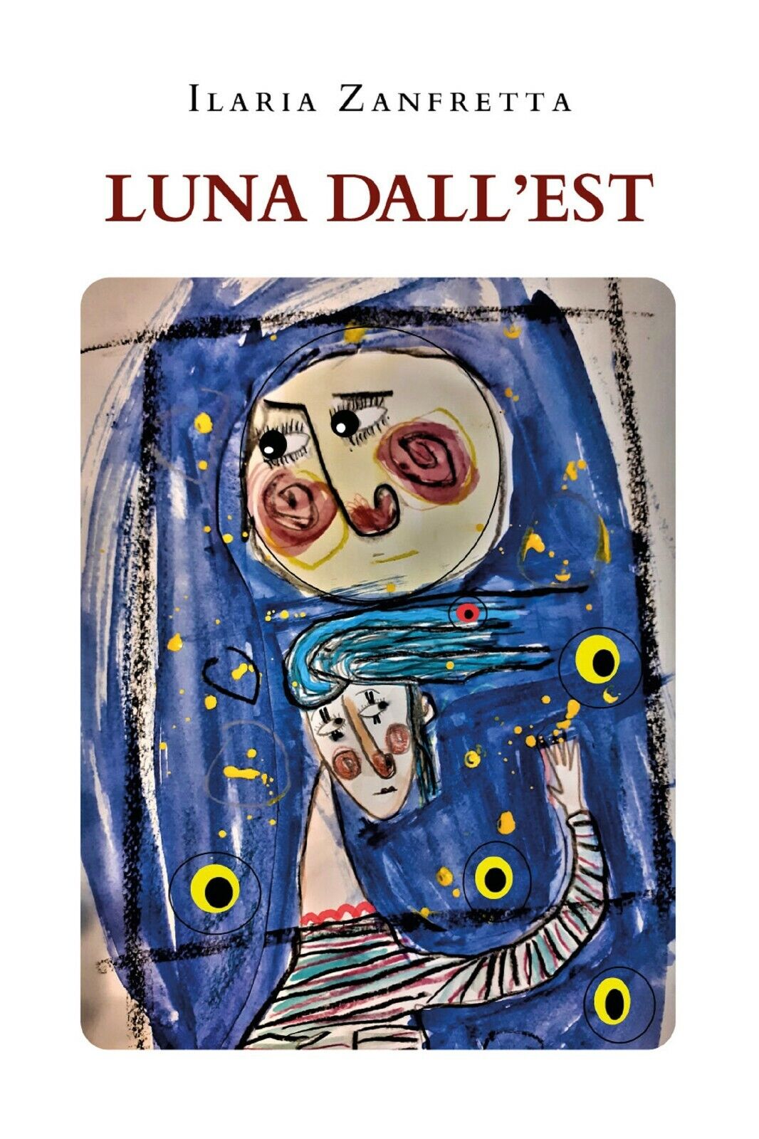 Luna dalL'Est di Ilaria Zanfretta,  2021,  Youcanprint
