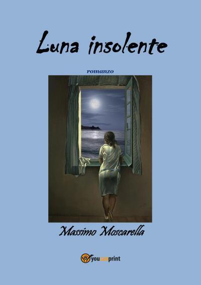 Luna insolente di Massimo Moscarella,  2022,  Youcanprint