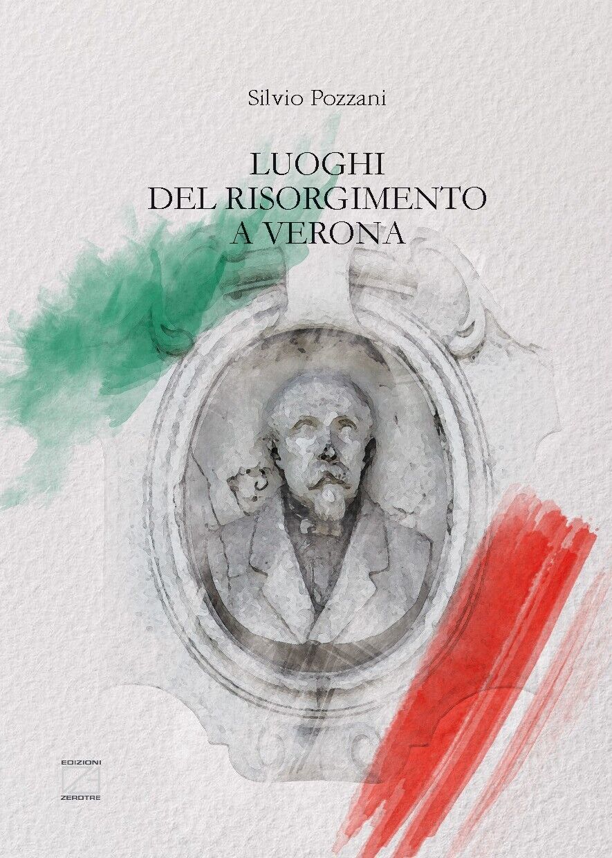  Luoghi del Risorgimento a Verona di Silvio Pozzani, 2021, Edizioni03