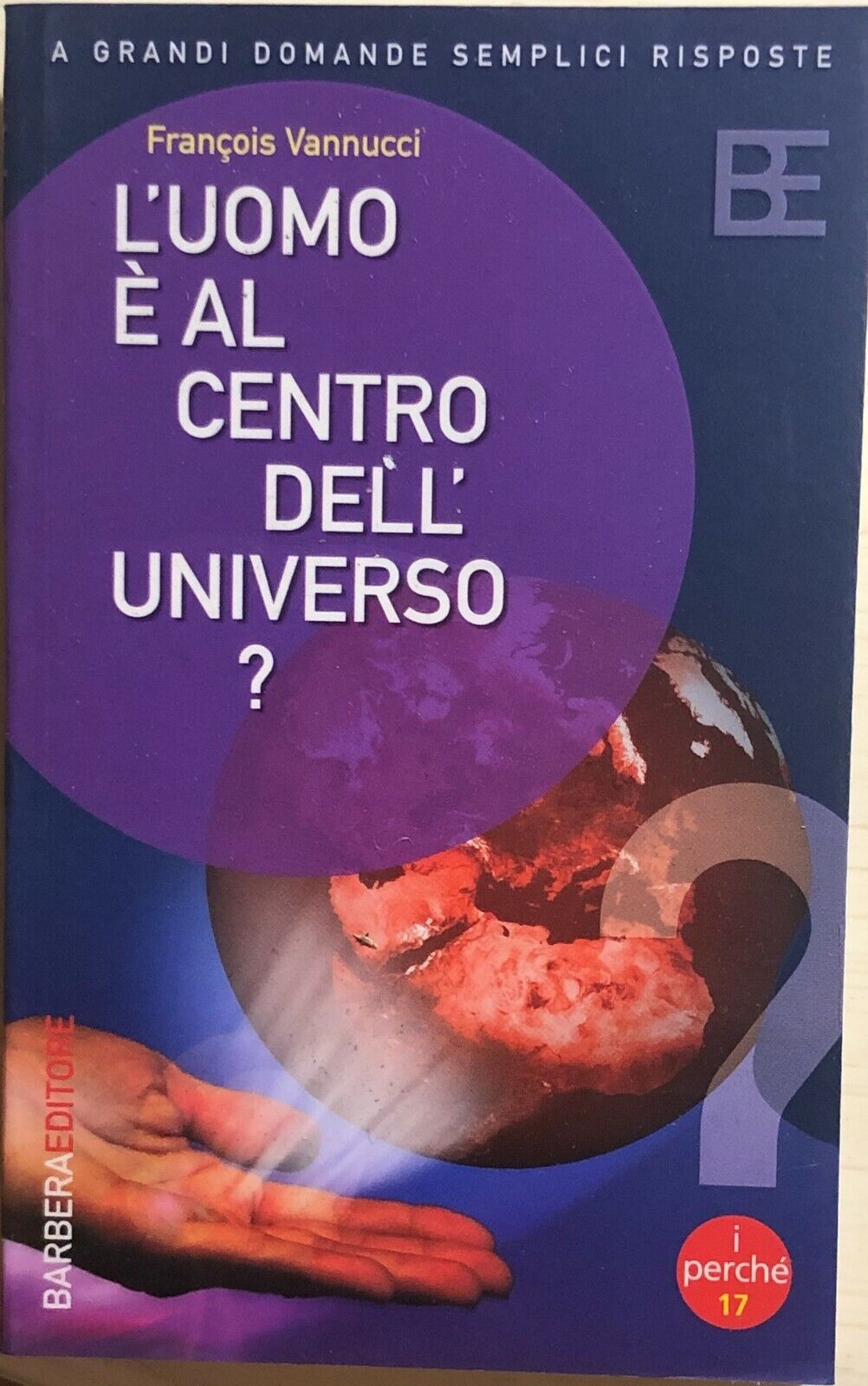 L'uomo ? al centro delL'universo? di Francois Vannucci, 2005, Barbera Editore