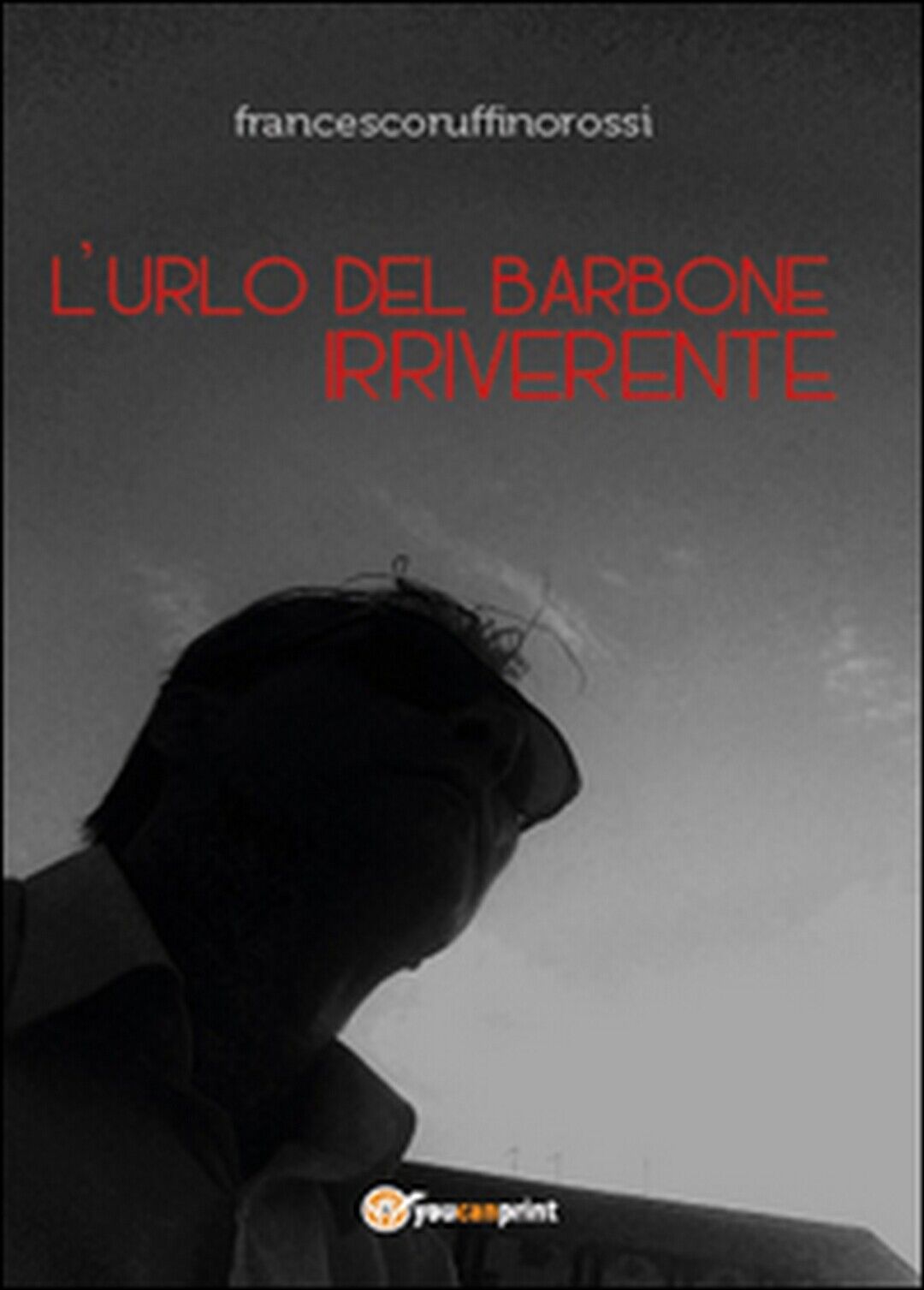 L'urlo del barbone irriverente  di Francesco Ruffino Rossi,  2014,  Youcanprint