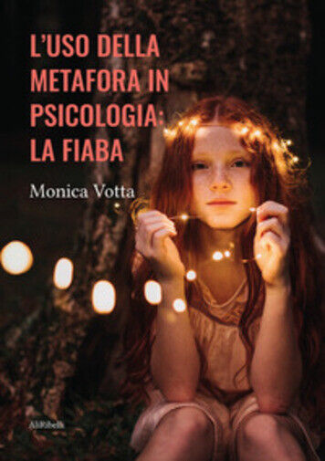 L'uso della metafora in psicologia la fiaba di Monica Votta,  2021,  Ali Ribelli