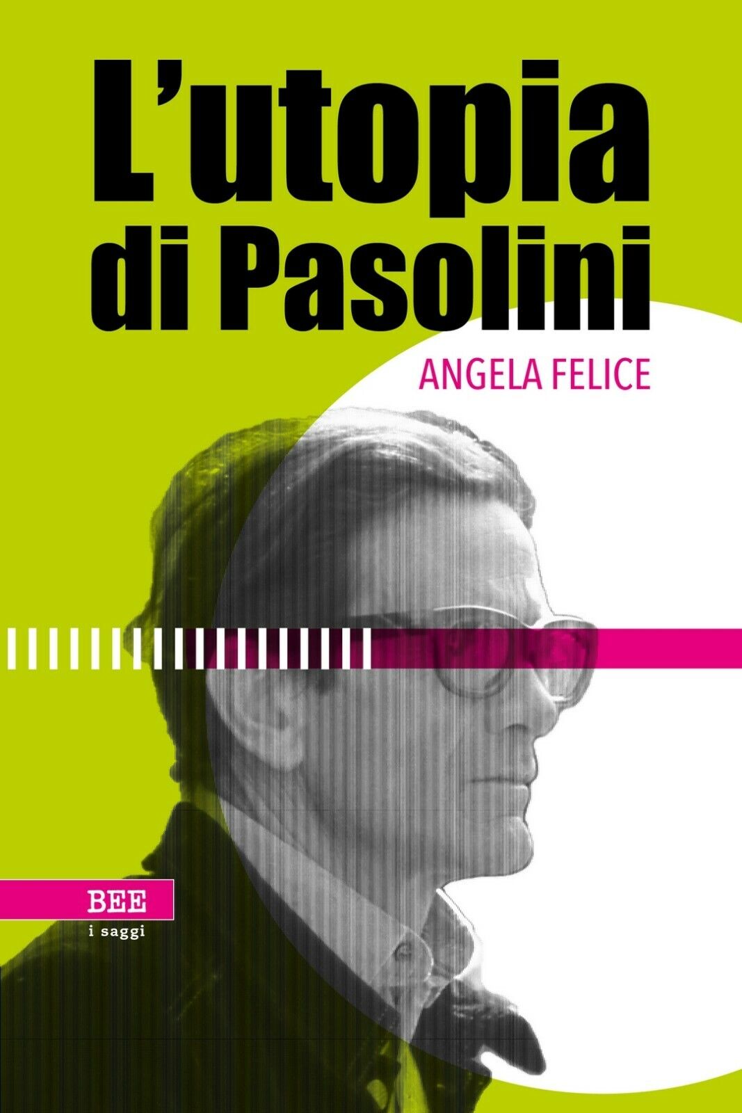L'utopia di Pasolini  di Angela Felice,  Bottega Errante Edizioni