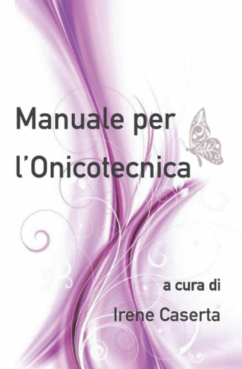 MANUALE PER L'ONICOTECNICA di Irene Caserta,  2020,  Indipendently Published