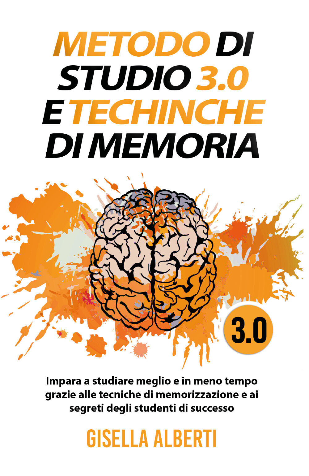 METODO DI STUDIO 3.0 E TECNICHE DI MEMORIA; Impara a studiare meglio e in meno