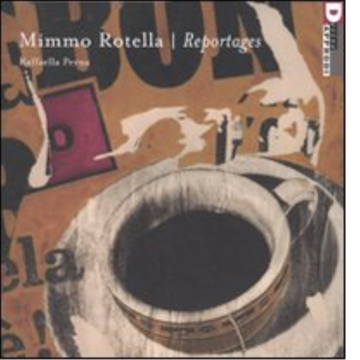 MIMMO ROTELLA: REPORTAGES di RAFFAELLA PERNA - DeriveApprodi, 2011