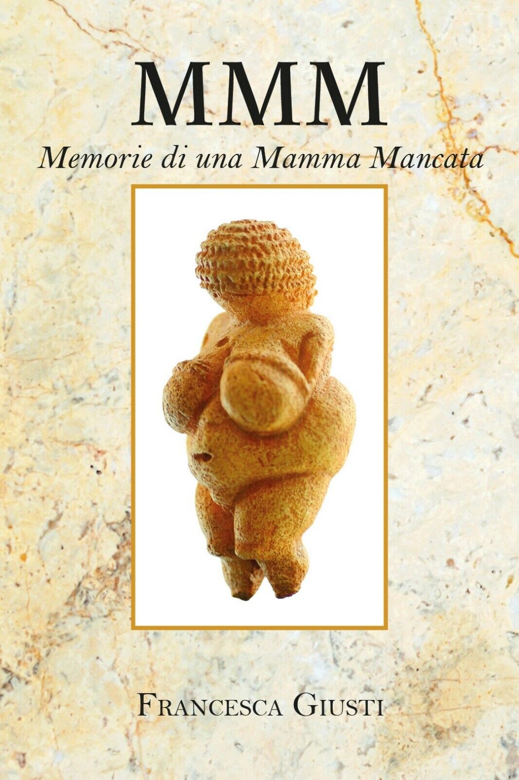 M.M.M. Memorie di una Mamma Mancata  di Francesca Giusti,  2019,  Youcanprint