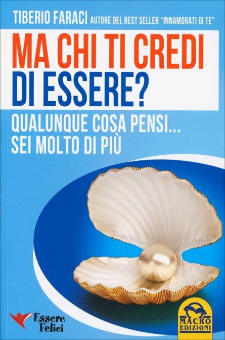 Ma chi ti credi di essere? Qualunque cosa pensi... sei molto di pi? di Tiberio F