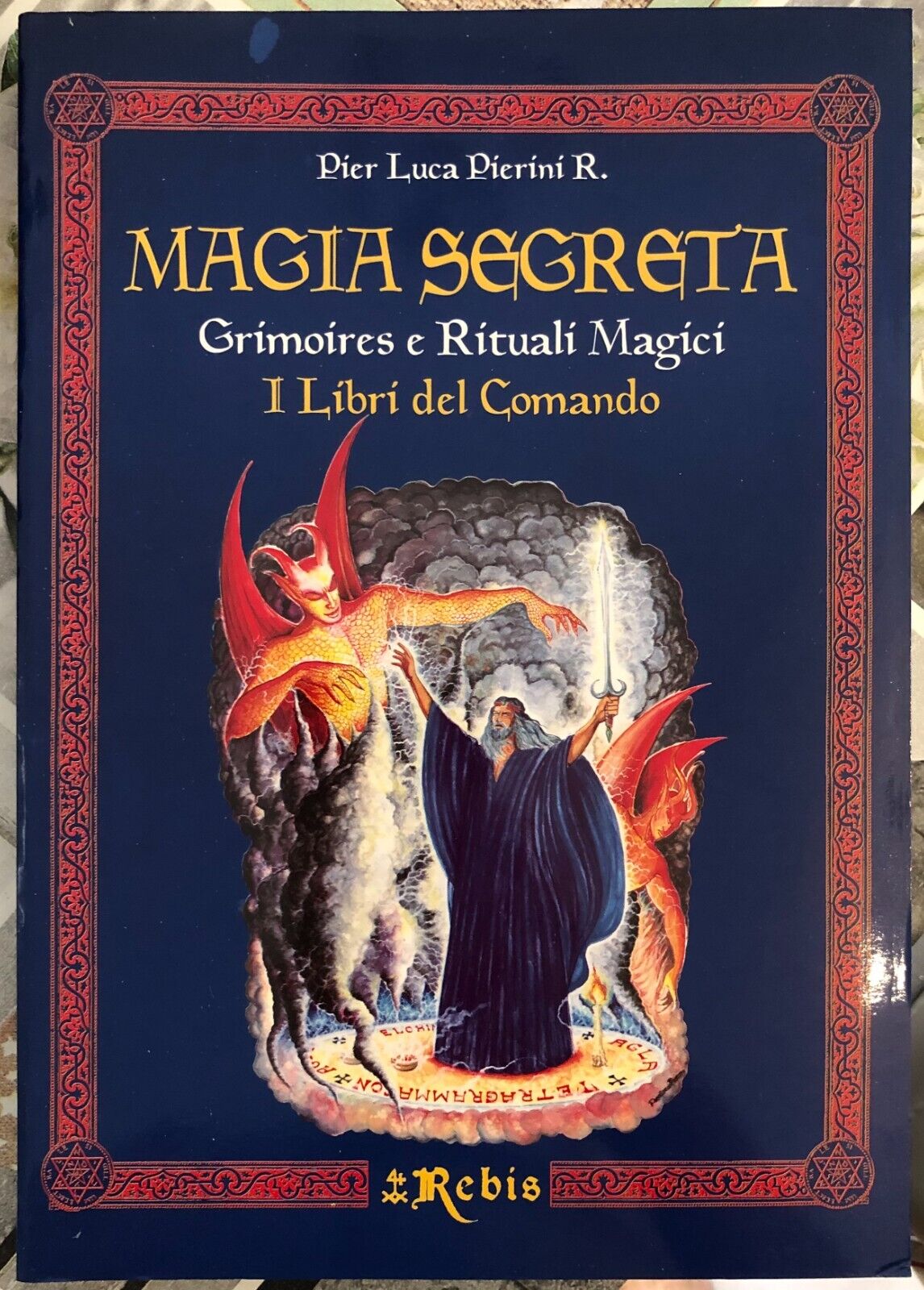 Magia Segreta - Volume 1. Grimoires e Rituali Magici - I Libri del Comando  di P