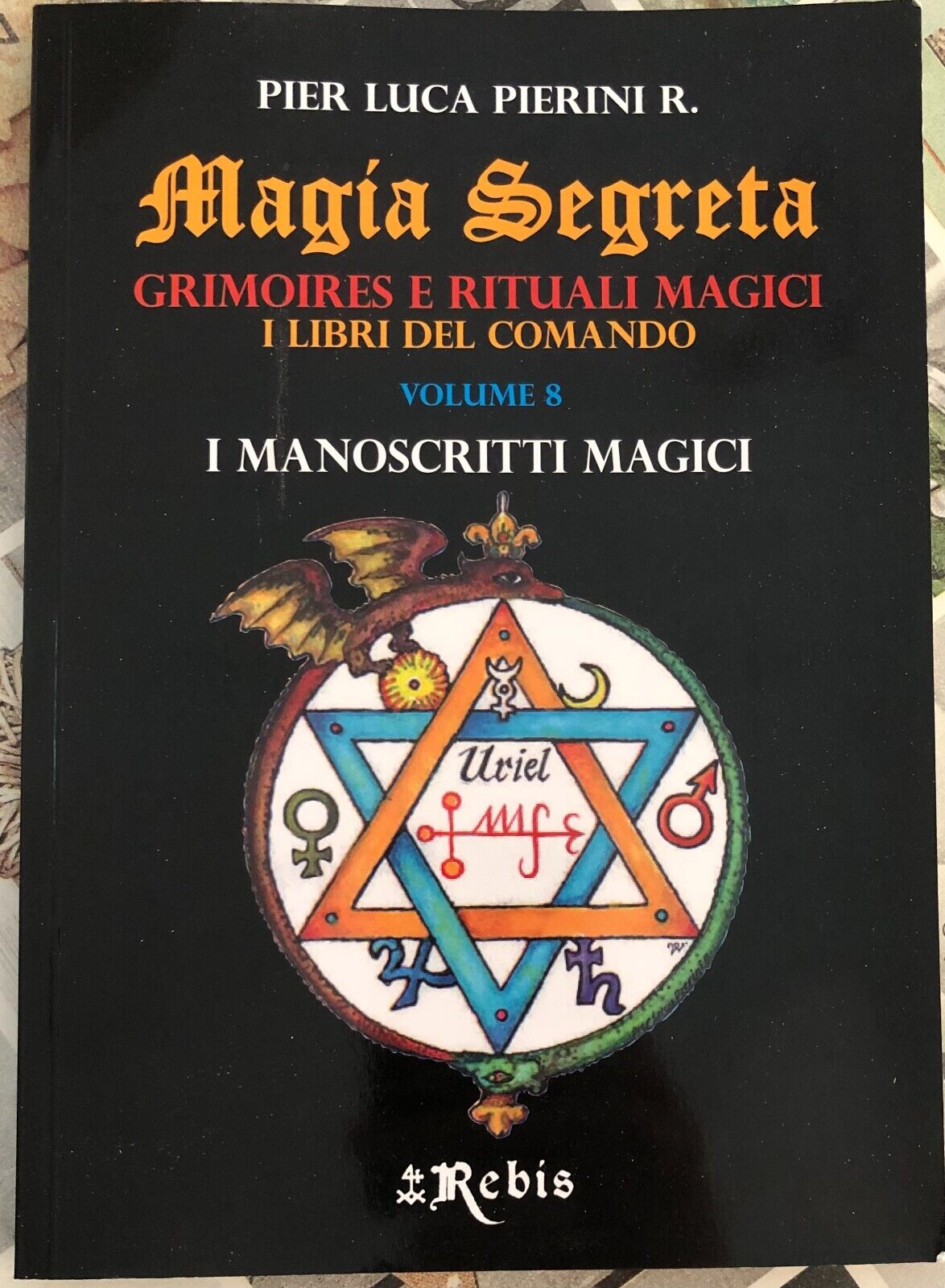 Magia Segreta - Volume 8. Grimoires e rituali magici i libri del comando di Pie
