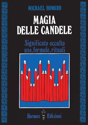 Magia delle candele. Significato occulto, uso, formule rituali - Howard - 1986