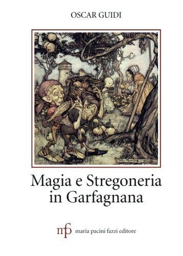 Magia e stregoneria in Garfagnana - Oscar Guidi - Pacini Fazzi, 2016