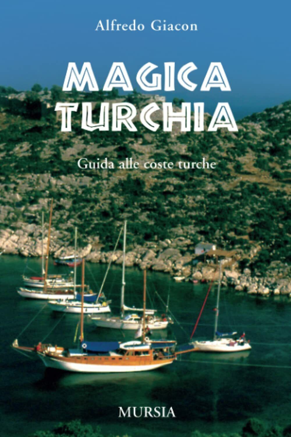 Magica Turchia - Alfredo Giacon - Ugo Mursia, 2011