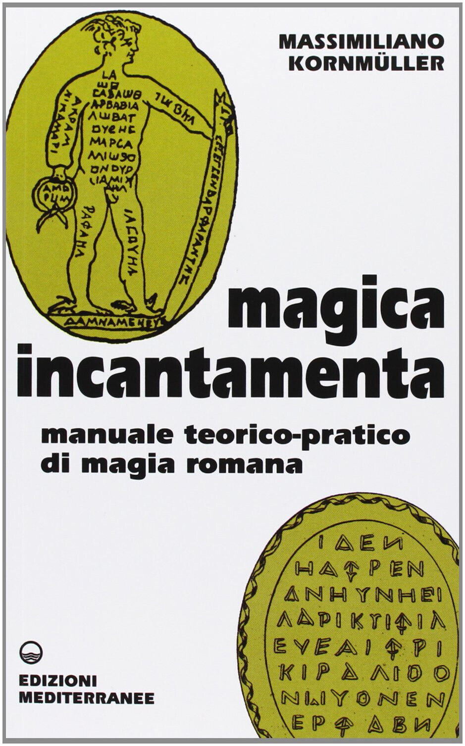 Magica incantamenta - Massimiliano Kornm?ller - Edizioni Mediterranee, 2013