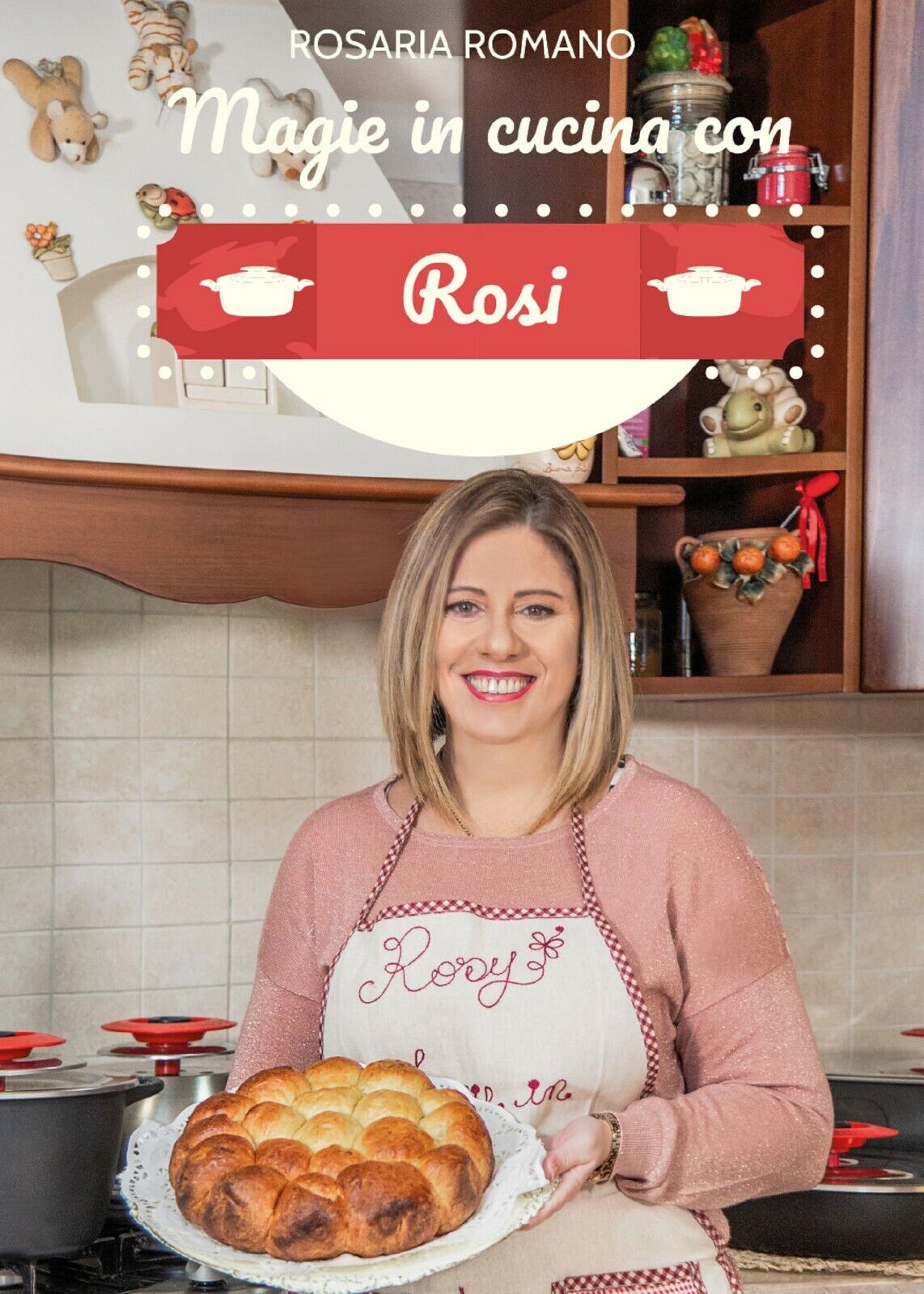 Magie in cucina con Rosi di Rosaria Romano,  2021,  Youcanprint