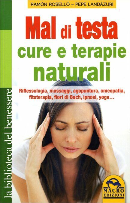 Mal di testa. Cure e terapie naturali. Riflessologia, massaggi, agopuntura, omeo