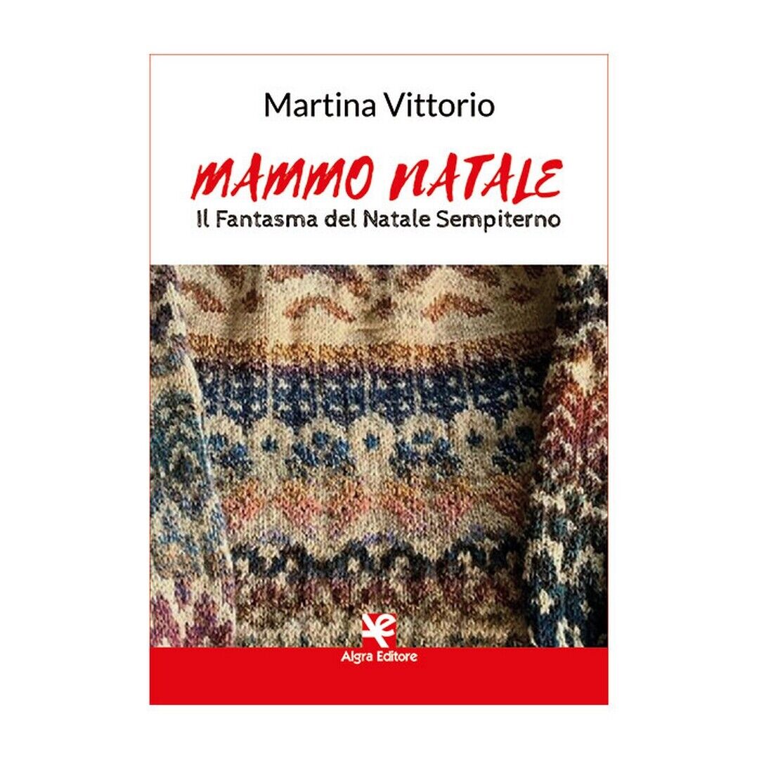 Mammo Natale. Il Fantasma del Natale Sempiterno  di Martina Vittorio,  Algra Ed.