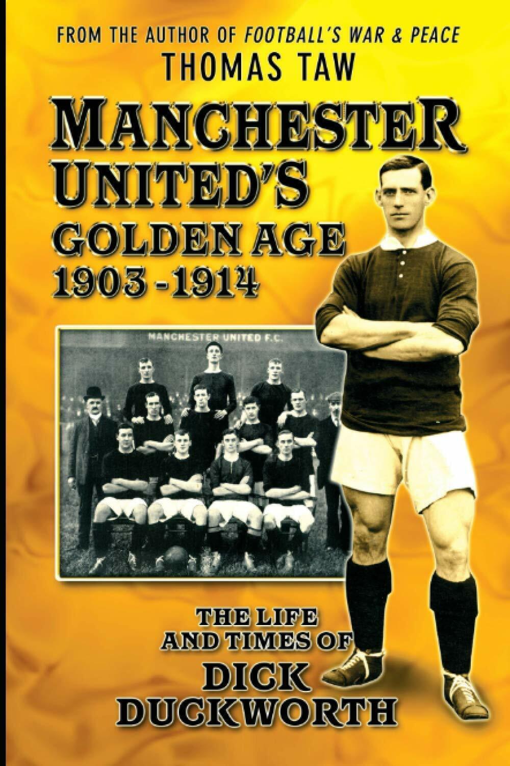 Manchester United's Golden Age 1903-1914 - Thomas Taw - Desert Island Books,2020