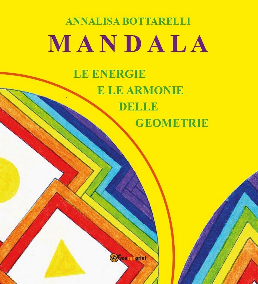 Mandala - Le energie e le armonie delle geometrie  di Annalisa Bottarelli,  2016