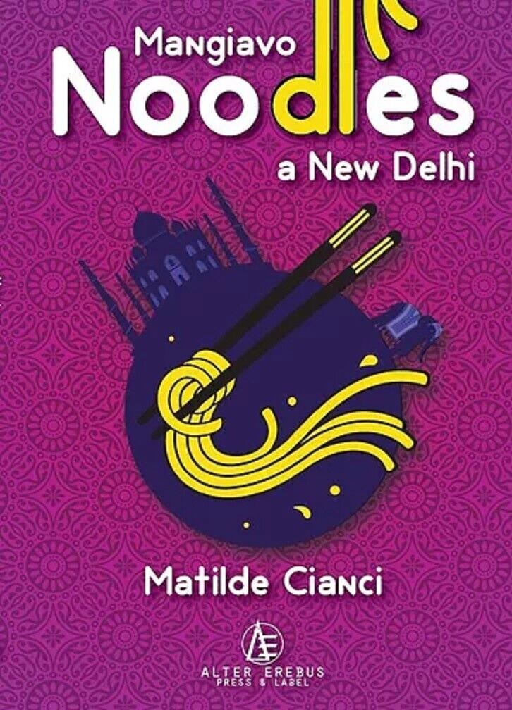 Mangiavo noodles a New Delhi - Matilde Cianci - Alter Erebus, 2022
