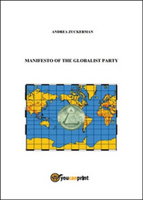 Manifesto of the Globalist Party - Andrea Zuckerman,  2014,  Youcanprint 