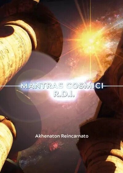 Mantras cosmici R.D.I. - per il risveglio della Divinit? interiore di Akhenaton