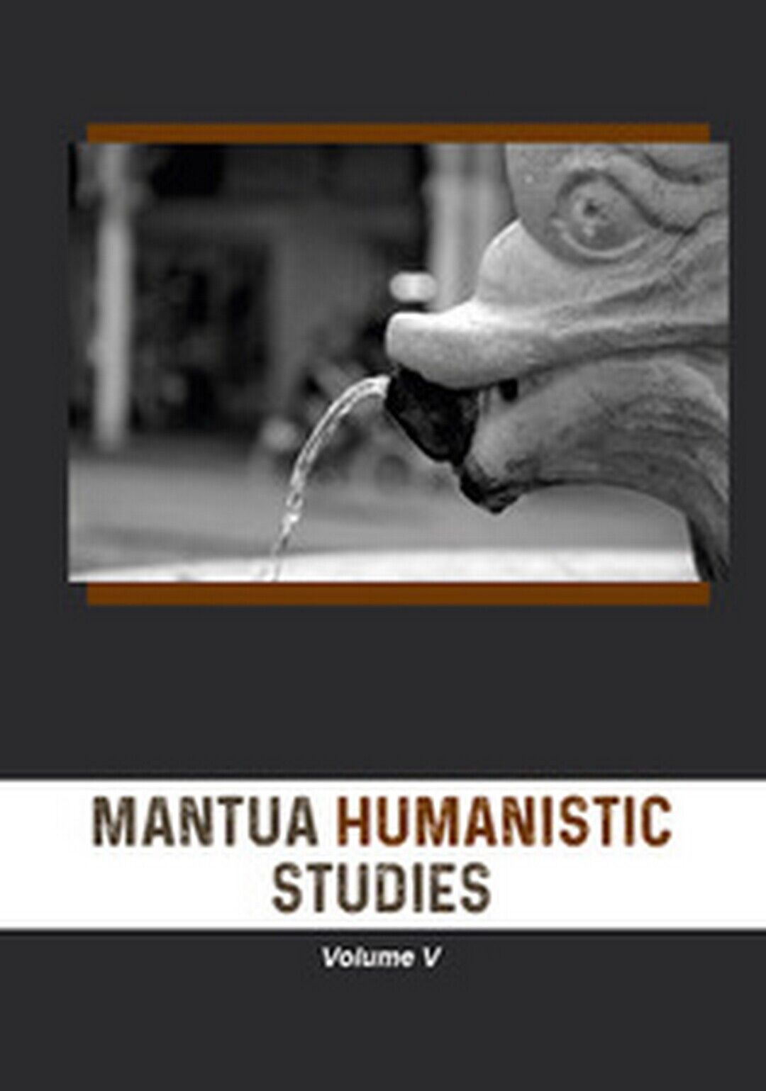 Mantua humanistic studies Vol.5  di E. Scarpanti,  2019,  Universitas Studiorum