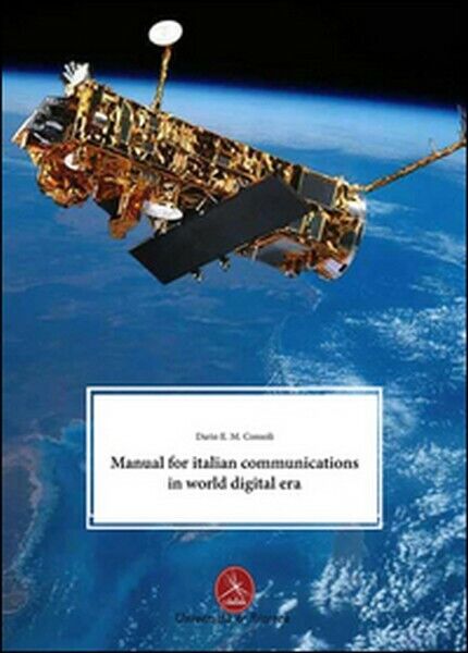 Manual for italian communications in world digital era, di Dario E. Consoli - ER